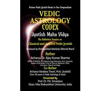 VEDIC ASTROLOGY CODEX JYOTISH MAHA VIDYA: The Definitive Treatise on Classical and Applied Vedic Jyotish