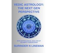 Vedic Astrology: The Next Gen Perspective: With Astrological Analysis of Celebrity Horoscopes