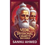 Vedic Divisional Charts Decoded: Precision Prediction with Vargas: Mastering Navamsa, Dasamsa, D60, and Other Divisional Charts for Precise Event Prediction (VEDIC ASTROLOGY FOR PREDICTION)