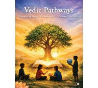 Vedic Pathways: Integrating Indian Wisdom with 21st-Century Life Skills