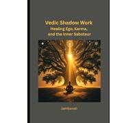Vedic Shadow Work: Healing Ego, Karma, and the Inner Saboteur