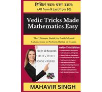 Vedic Tricks Made Mathematics Easy: The Ultimate Guide for Swift Mental Calculation to Perform Better in Exams