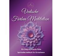 Vedische Farben Meditation: Ein Weg zur inneren Ruhe Spirituelles Malbuch für Erwachsene