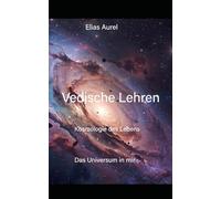 vedische Lehren: Kosmologie des Lebens (Das Universum in mir)