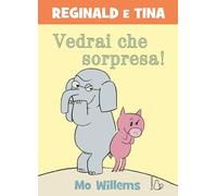 Vedrai che sorpresa! Reginald e Tina. Ediz. a colori (Il Castoro bambini)