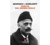 Vedute sul mondo reale. Gurdjieff parla agli allievi 1917-1931 (BEAT. Bestseller)