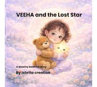 Veeha and the lost star: A Magical Bedtime Story for Kids About Courage, Friendship, and Believing in Yourself.