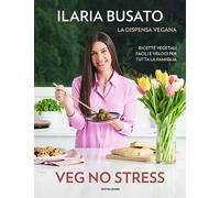 Veg no stress. La dispensa vegana. Ricette vegetali facili e veloci per tutta la famiglia