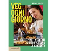 Veg ogni giorno. Idee e piatti vegetali che ti svoltano la giornata (Sapori e fantasia)
