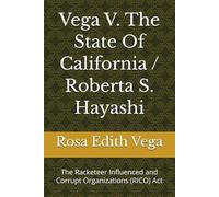 Vega V. The State Of California / Roberta S. Hayashi: The Racketeer Influenced and Corrupt Organizations (RICO) Act