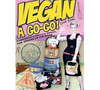 Vegan A Go-Go!: A Cookbook & Survival Manual for Vegans on the Road: 0