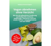Vegan abnehmen ohne Verzicht: Wie Sie mit pflanzlicher Ernährung nachhaltig Fett verlieren, Heißhunger reduzieren, endlich satt bleiben und ohne ... gesund abnehmen (MediSano Premium Ratgeber)