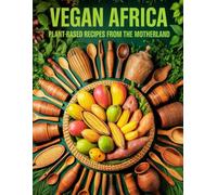 Vegan Africa: Plant-Based Recipes from the Motherland