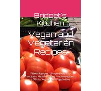 Vegan and Vegetarian Recipes: Fifteen Recipes / Simple Every Day recipes / Healthy Eating / Indian recipes / Gift for Vegans and Vegetarians