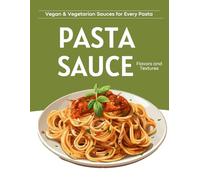 Vegan and Vegetarian Sauces for Every Pasta
