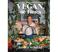 Vegan, at Times: 120+ Recipes for Every Day or Every So Often