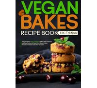 Vegan Bakes Recipe book UK Edition: The Complete Vegan Cookbook Filled With Delicious and Easy Recipes to Bake Plant Based Cakes, Biscuits and Desserts for Any Occasion