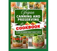 VEGAN CANNING AND PRESERVING COOKBOOK: Delicious Plant Based Jams, Pickles, Sauces, and Preserves Made Simple