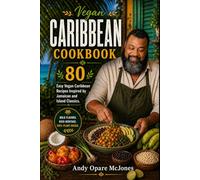 Vegan Caribbean Cookbook: 80 Easy Vegan Caribbean Recipes Inspired by Jamaican and Island Classics