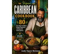 Vegan Caribbean Cookbook: 80 Easy Vegan Caribbean Recipes Inspired by Jamaican and Island Classics