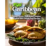 Vegan Carribean Cookbook: Island Flavors, Plant-Based Delights - Explore 100+ Whole-Food Recipes! Pictures Included (Taste of Vegan)