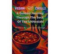 Vegan Chilli: A Guided Journey Through The Soul Of The Unhealed