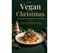 Vegan Christmas: 150 recipes for an unforgettable Christmas Eve - from the appetizers to the yule log, the whole festive meal