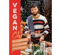 Vegan Christmas: Over 70 amazing vegan recipes for the festive season and holidays, from Avant Garde Vegan