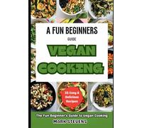 VEGAN COOKING : A Beginners Guide To Vegan Cooking