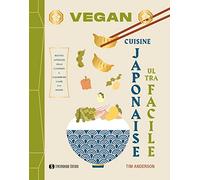 Vegan cuisine japonaise ultra facile: Recettes japonaises vegan classiques & d'aujourd'hui à faire à la maison
