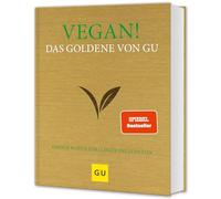 Vegan! Das Goldene von GU: Tierfreie Rezepte zum Glänzen und Genießen