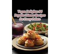 Vegan Delights: 94 Popular Dinner Recipes for Every Palate