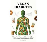 Vegan Diabetes: The Hidden Links Between Plant-Based Diets and Diabetes - Revealed and Reversed!