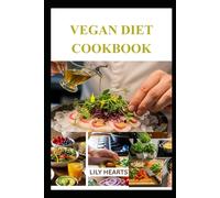 VEGAN DIET COOKBOOK: A Practical Guide to Nourishing, Flavorful Meat-Free Meals