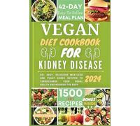 VEGAN DIET COOKBOOK FOR KIDNEY DISEASE: 80+ Easy, Delicious Meatless And Plant-Based Recipes to Improve Your Renal Health And Nourish The Body (Renal Eats Revolution)
