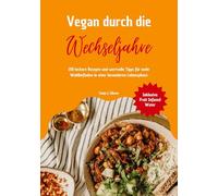 Vegan durch die Wechseljahre: 150 leckere Rezepte und wertvolle Tipps für mehr Wohlbefinden in einer besonderen Lebensphase (Inklusive Fruit Infused Water)