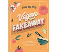 Vegan Fakeaway: Plant-Based Takeaway Classics for the Ultimate