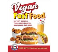 Vegan Fast Food: Copycat Burgers, Tacos, Fried Chicken, Pizza, Milkshakes, and More!