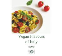 Vegan flavors of Italy. Original plant-based recipes inspired by Italian culinary tradition (Vol. 1)