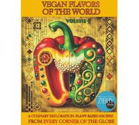 Vegan Flavors of The World: A Culinary Exploration: Plant-Based Recipes From Every Corner of the Globe: Volume 1