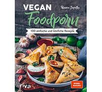 Vegan Foodporn: 100 einfache und köstliche Rezepte. Das vegane Kochbuch für Anfänger und Fortgeschrittene. Spiegel-Bestseller
