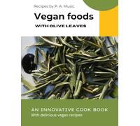 VEGAN FOODS with olive leaves (The miracle power of olive leaves)