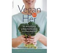 Vegan for Her: The Woman's Guide to Being Healthy and Fit on a Plant-Based Diet