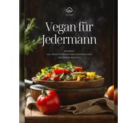 Vegan für Jedermann: 106 Rezepte inkl. Nährstoffangabe, Energielieferanten und Discounter Produkte