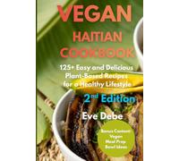 Vegan Haitian Cookbook, 2nd Edition: 125+ Easy and Delicious Plant-Based Recipes for a Healthy Lifestyle, 2nd Revised Full-Color Edition