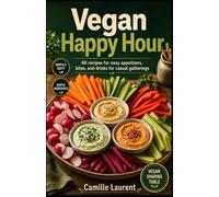 Vegan Happy Hour: 60 recipes for easy appetizers, bites, and drinks for casual gatherings
