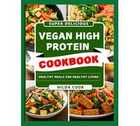 VEGAN HIGH PROTEIN COOKBOOK: Delicious Plant Based Recipes for Strength, Energy, and Healthy Living