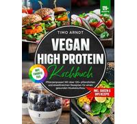 Vegan High Protein Kochbuch | Mit FARBFOTOS: Pflanzenpower! Mit über 120+ pflanzlichen und eiweißreichen Rezepten für einen gesunden Muskelaufbau