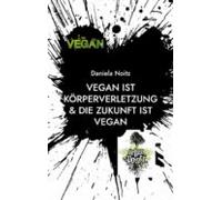 Vegan Ist Körperverletzung & Die Zukunft Ist Vegan (ebook)