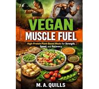 VEGAN MUSCLE FUEL: High-Protein Plant-Based Meals for Strength, Speed, and Recovery